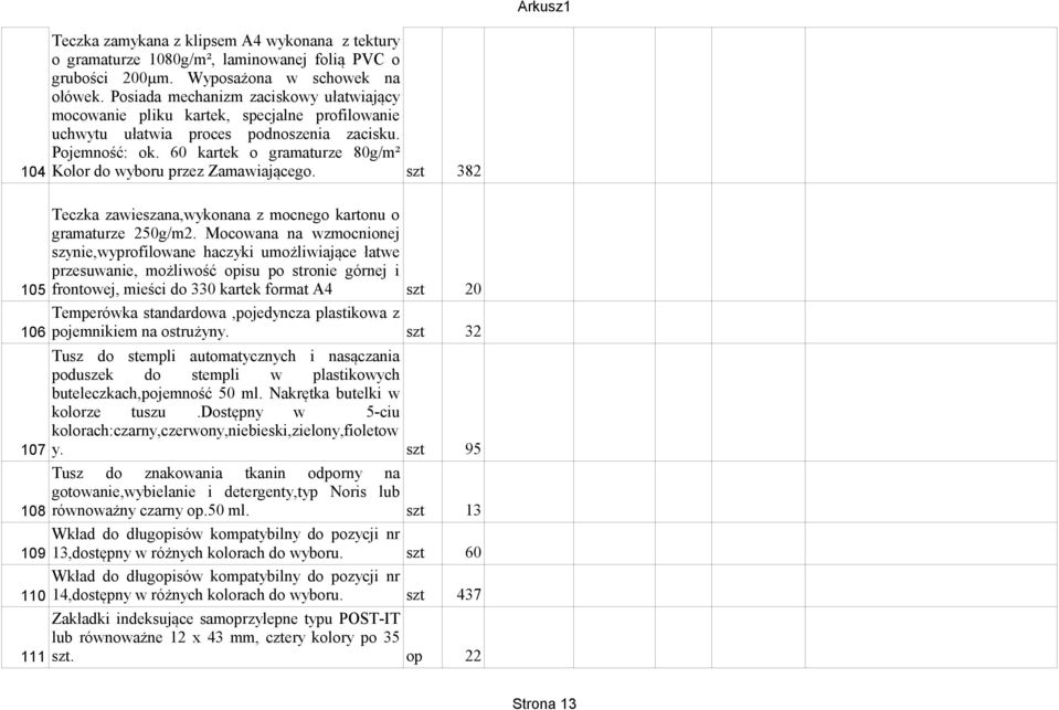 60 kartek o gramaturze 80g/m² 104 Kolor do wyboru przez Zamawiającego. szt 382 Teczka zawieszana,wykonana z mocnego kartonu o gramaturze 250g/m2.