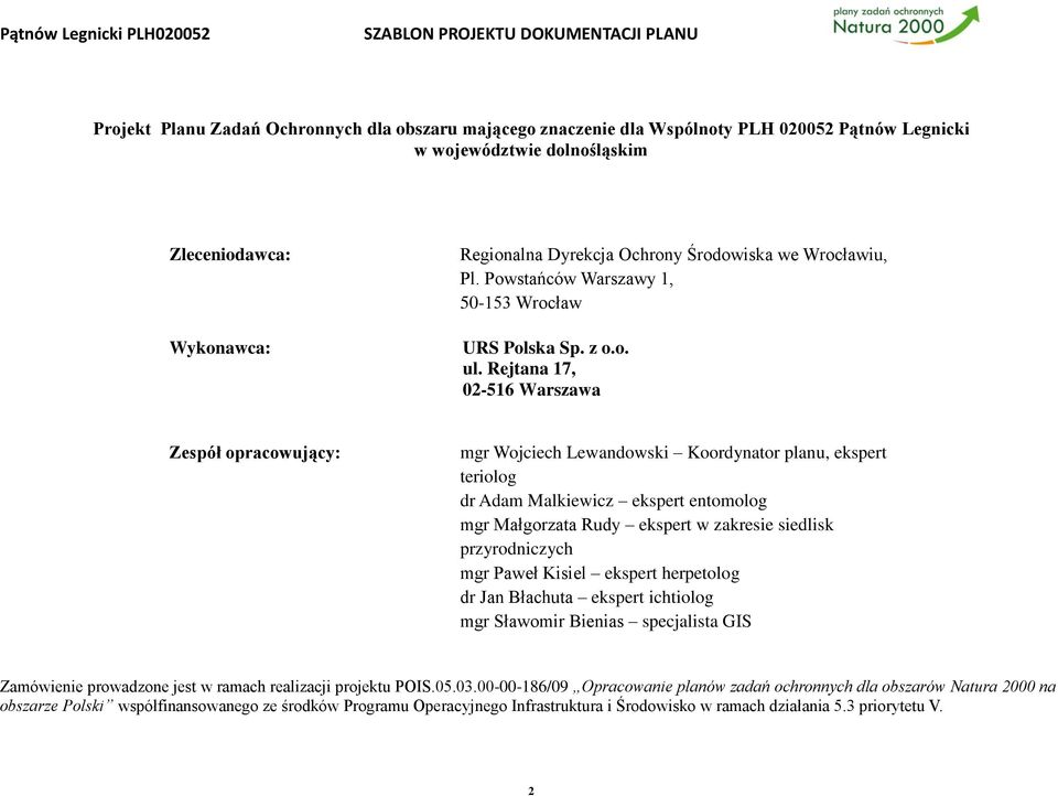 Rejtana 17, 02516 Warszawa Zespół opracowujący: mgr Wojciech Lewandowski Koordynator planu, ekspert teriolog dr Adam Malkiewicz ekspert entomolog mgr Małgorzata Rudy ekspert w zakresie siedlisk