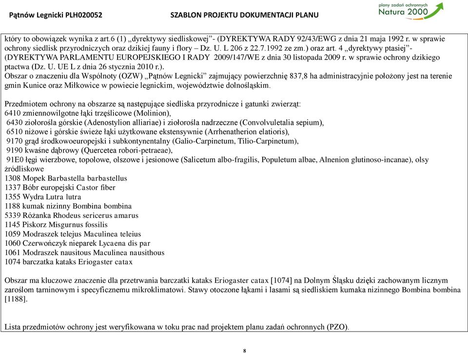). Obszar o znaczeniu dla Wspólnoty (OZW) Pątnów Legnicki zajmujący powierzchnię 837,8 ha administracyjnie położony jest na terenie gmin Kunice oraz Miłkowice w powiecie legnickim, województwie