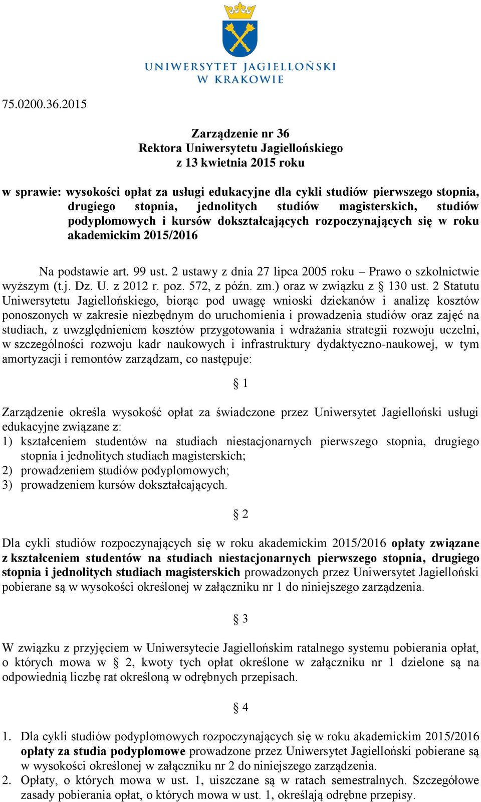 magisterskich, podyplomowych i kursów dokształcających ch akademickim Na podstawie art. 99 ust. 2 ustawy z dnia 27 lipca 2005 roku Prawo o szkolnictwie wyższym (t.j. Dz. U. z 2012 r. poz. 572, z późn.