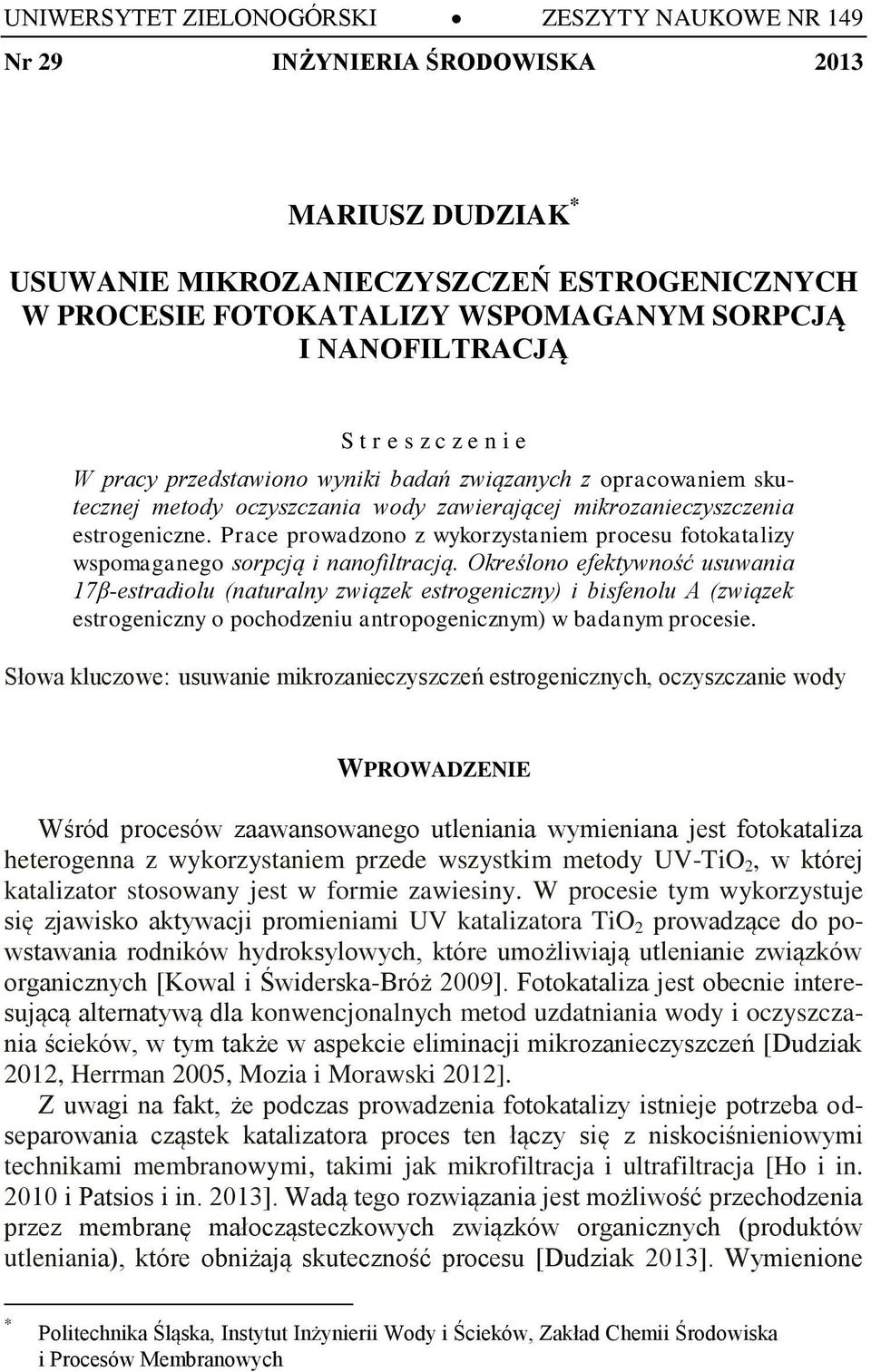 Prace prowadzono z wykorzystaniem procesu fotokatalizy wspomaganego sorpcją i nanofiltracją.