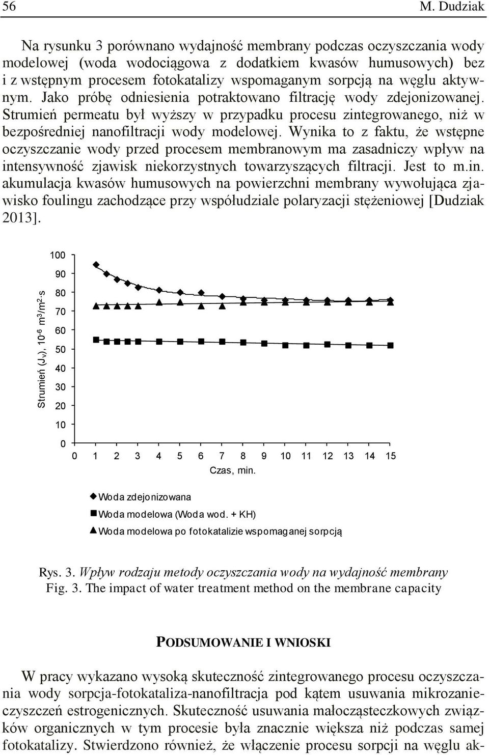 węglu aktywnym. Jako próbę odniesienia potraktowano filtrację wody zdejonizowanej. Strumień permeatu był wyższy w przypadku procesu zintegrowanego, niż w bezpośredniej nanofiltracji wody modelowej.