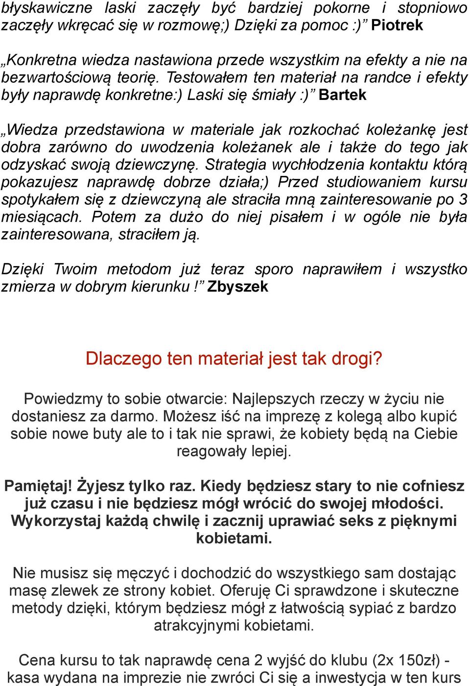 Testowałem ten materiał na randce i efekty były naprawdę konkretne:) Laski się śmiały :) Bartek Wiedza przedstawiona w materiale jak rozkochać koleżankę jest dobra zarówno do uwodzenia koleżanek ale