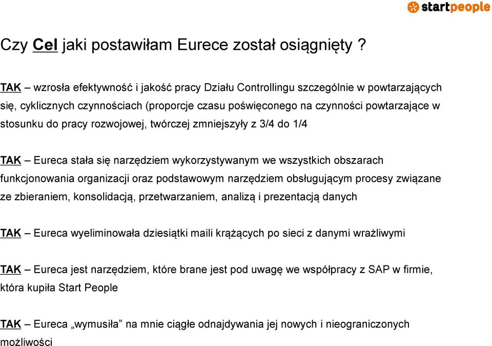 rozwojowej, twórczej zmniejszyły z 3/4 do 1/4 TAK Eureca stała się narzędziem wykorzystywanym we wszystkich obszarach funkcjonowania organizacji oraz podstawowym narzędziem obsługującym procesy