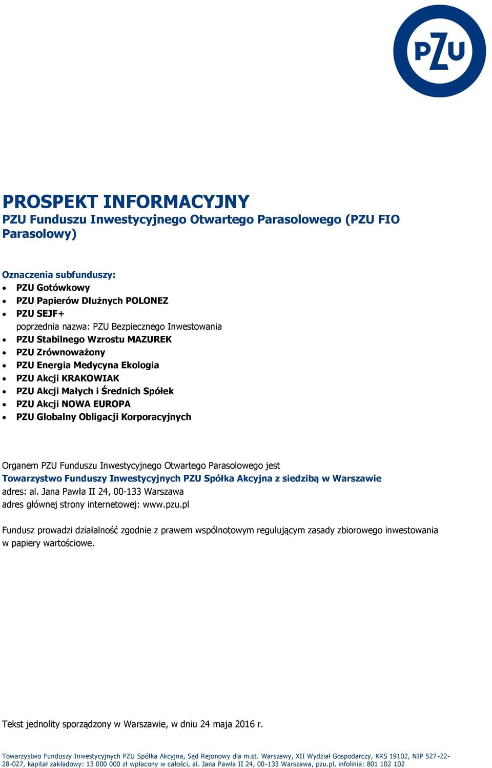 Obligacji Korporacyjnych Organem PZU Funduszu Inwestycyjnego Otwartego Parasolowego jest Towarzystwo Funduszy Inwestycyjnych PZU Spółka Akcyjna z siedzibą w Warszawie adres: al.