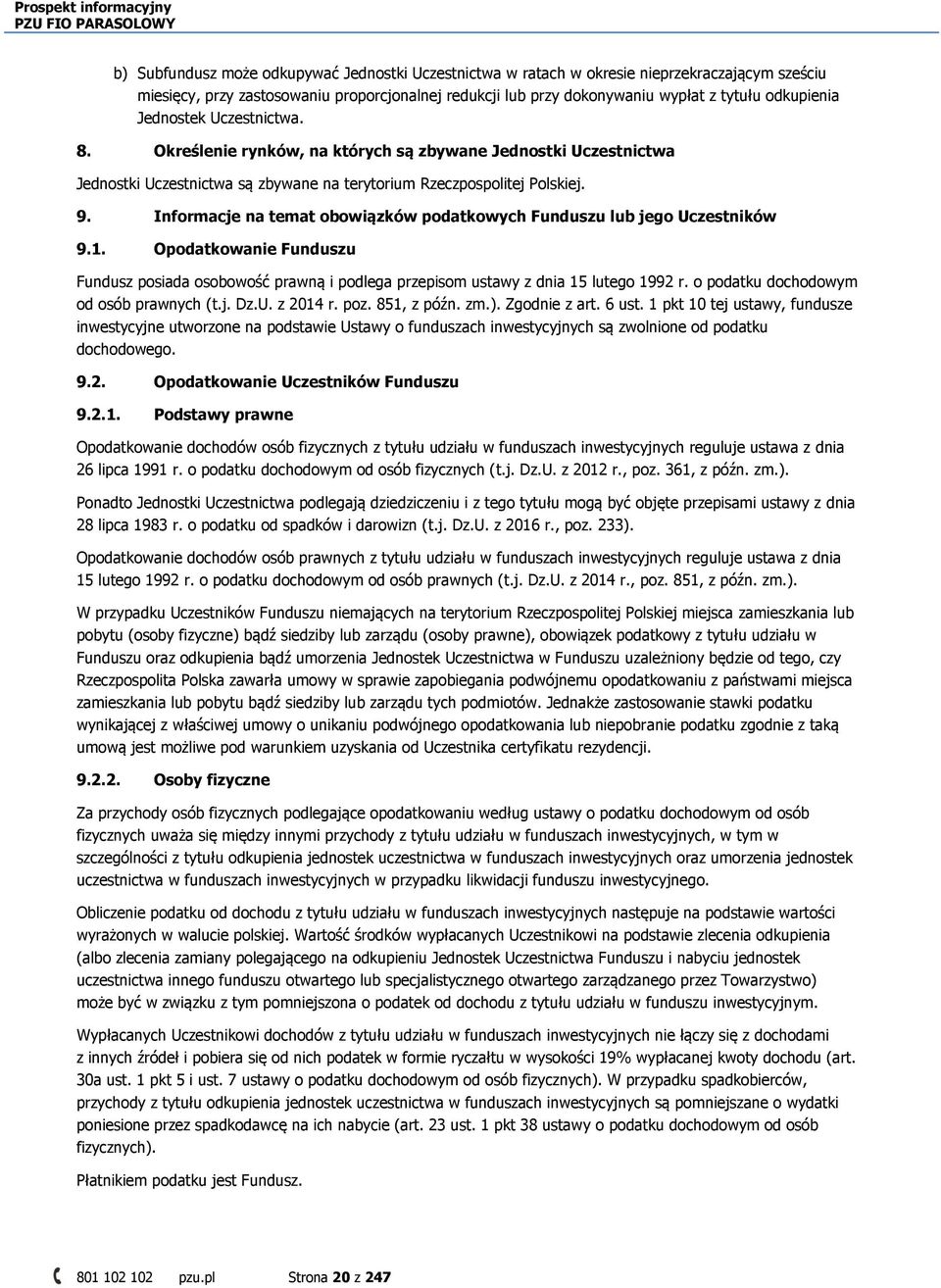 Informacje na temat obowiązków podatkowych Funduszu lub jego Uczestników 9.1. Opodatkowanie Funduszu Fundusz posiada osobowość prawną i podlega przepisom ustawy z dnia 15 lutego 1992 r.