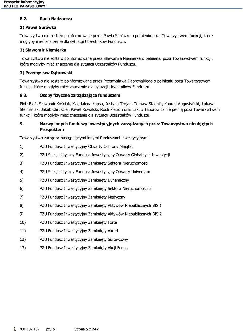 3) Przemysław Dąbrowski Towarzystwo nie zostało poinformowane przez Przemysława Dąbrowskiego o pełnieniu poza Towarzystwem funkcji, które mogłyby mieć znaczenie dla sytuacji Uczestników Funduszu.