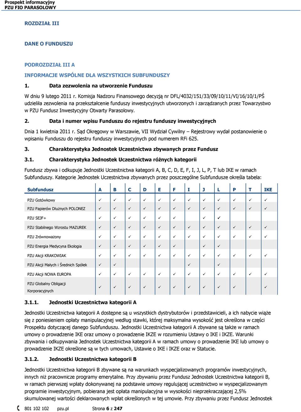 Fundusz Inwestycyjny Otwarty Parasolowy. 2. Data i numer wpisu Funduszu do rejestru funduszy inwestycyjnych Dnia 1 kwietnia 2011 r.