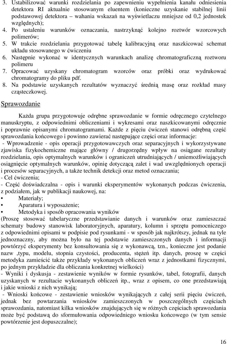 W trakcie rozdzielania przygotować tabelę kalibracyjną oraz naszkicować schemat układu stosowanego w ćwiczeniu 6.