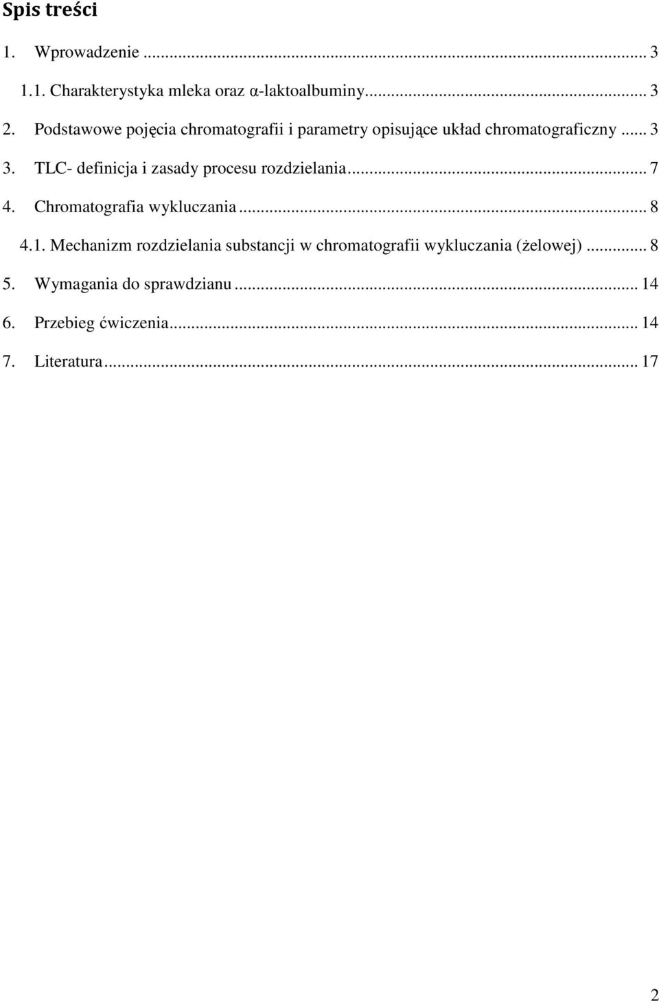 TLC- definicja i zasady procesu rozdzielania... 7 4. Chromatografia wykluczania... 8 4.1.