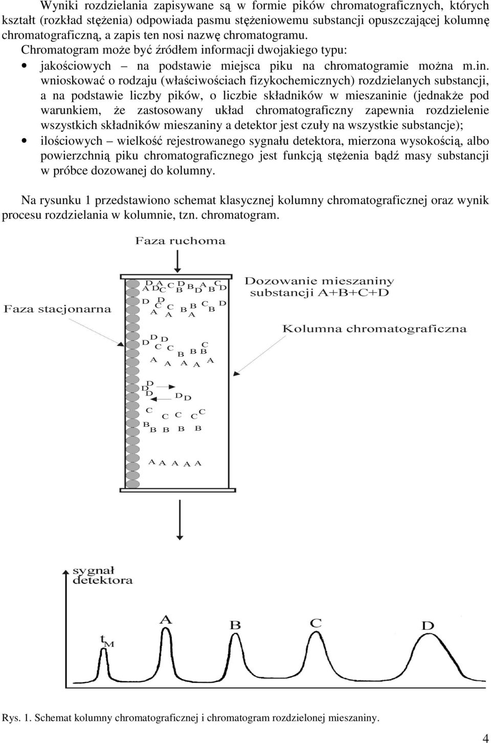 ormacji dwojakiego typu: jakościowych na podstawie miejsca piku na chromatogramie można m.in.