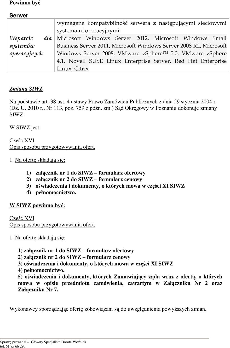 1, Novell SUSE Linux Enterprise Server, Red Hat Enterprise Linux, Citrix Zmiana SIWZ Na podstawie art. 38 ust. 4 ustawy Prawo Zamówień Publicznych z dnia 29 stycznia 2004 r. (Dz. U. 2010 r.