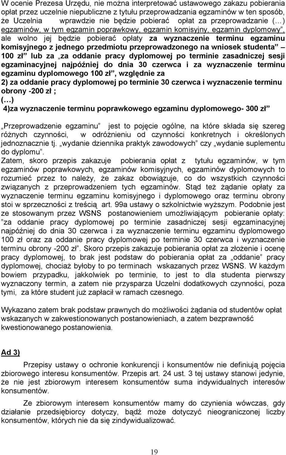 jednego przedmiotu przeprowadzonego na wniosek studenta 100 zł lub za za oddanie pracy dyplomowej po terminie zasadniczej sesji egzaminacyjnej najpóźniej do dnia 30 czerwca i za wyznaczenie terminu