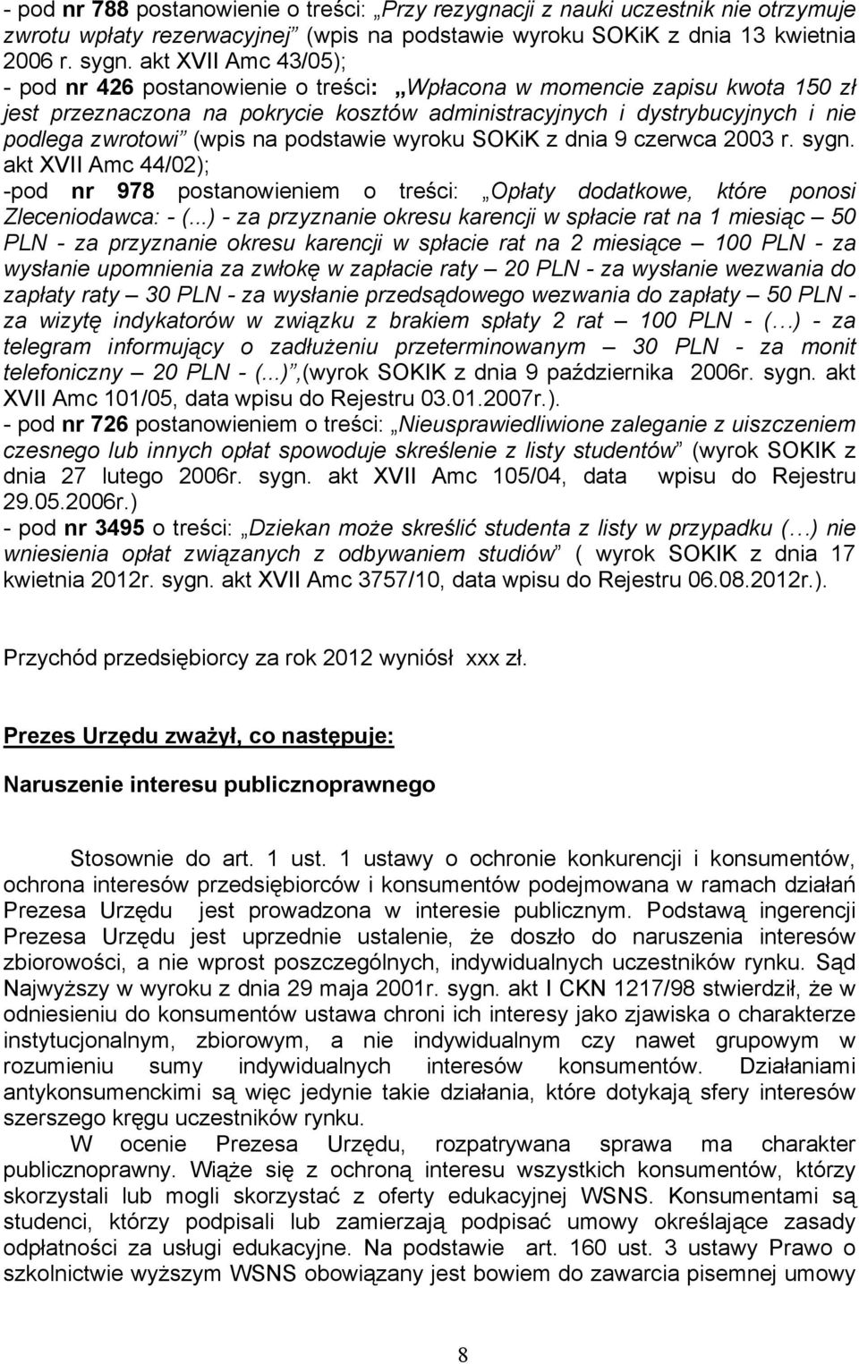 (wpis na podstawie wyroku SOKiK z dnia 9 czerwca 2003 r. sygn. akt XVII Amc 44/02); -pod nr 978 postanowieniem o treści: Opłaty dodatkowe, które ponosi Zleceniodawca: - (.