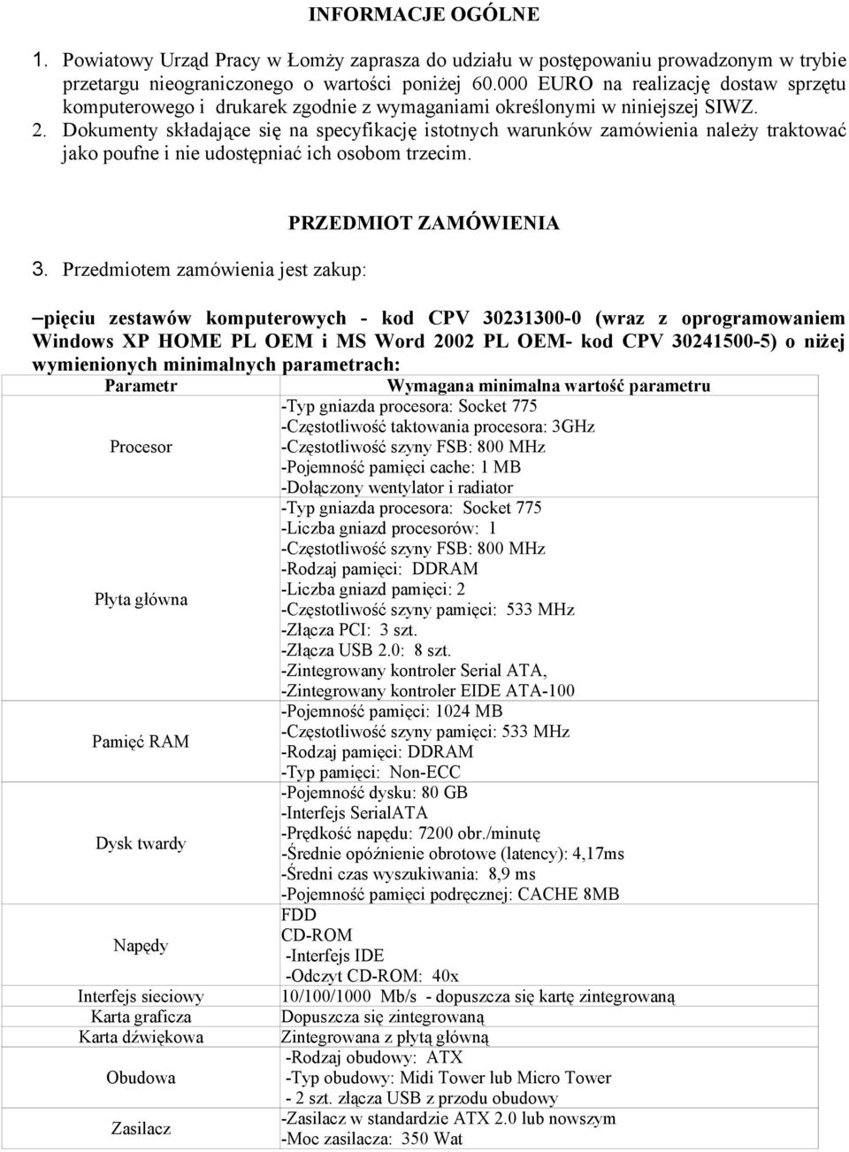 Dokumenty składające się na specyfikację istotnych warunków zamówienia należy traktować jako poufne i nie udostępniać ich osobom trzecim. 3.