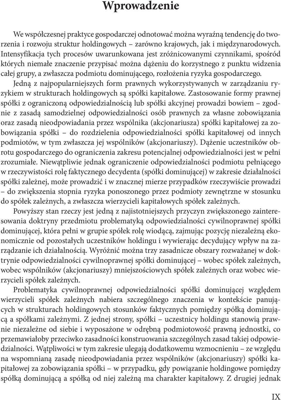 dominującego, rozłożenia ryzyka gospodarczego. Jedną z najpopularniejszych form prawnych wykorzystywanych w zarządzaniu ryzykiem w strukturach holdingowych są spółki kapitałowe.