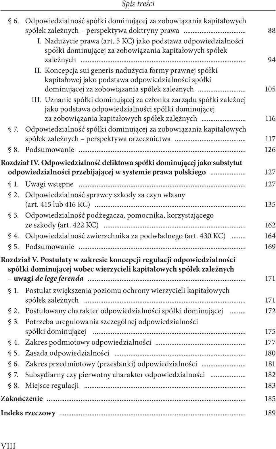 Koncepcja sui generis nadużycia formy prawnej spółki kapitałowej jako podstawa odpowiedzialności spółki dominującej za zobowiązania spółek zależnych... 105 III.