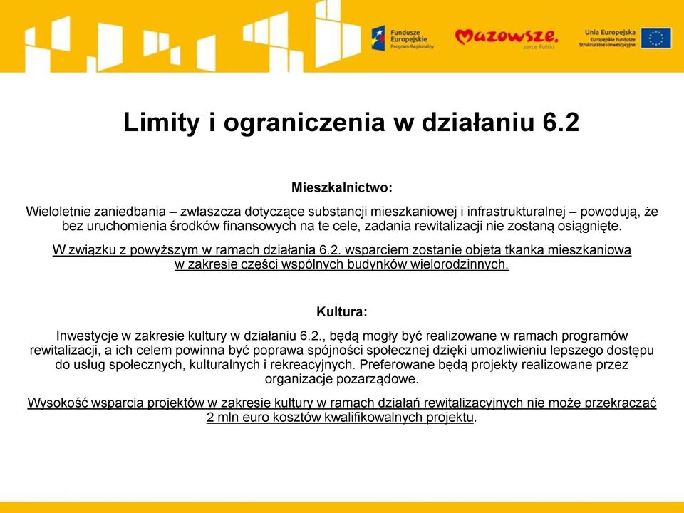 zostaną osiągnięte. W związku z powyższym w ramach działania 6.2. wsparciem zostanie objęta tkanka mieszkaniowa w zakresie części wspólnych budynków wielorodzinnych.