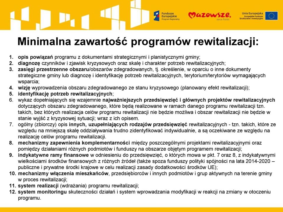 określenie, w oparciu o inne dokumenty strategiczne gminy lub diagnozę i identyfikację potrzeb rewitalizacyjnych, terytorium/terytoriów wymagających wsparcia; 4.