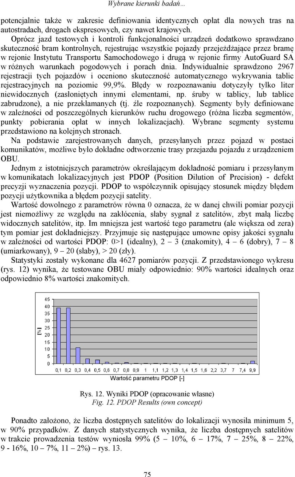 Samochodowego i drugą w rejonie firmy AutoGuard SA w różnych warunkach pogodowych i porach dnia.