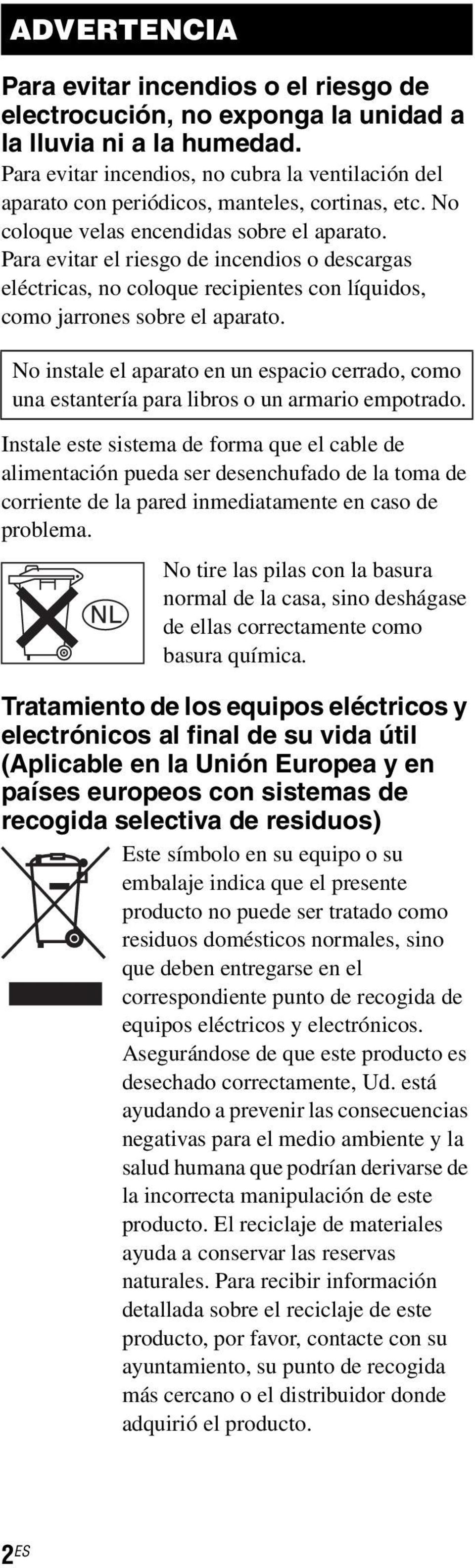 Para evitar el riesgo de incendios o descargas eléctricas, no coloque recipientes con líquidos, como jarrones sobre el aparato.