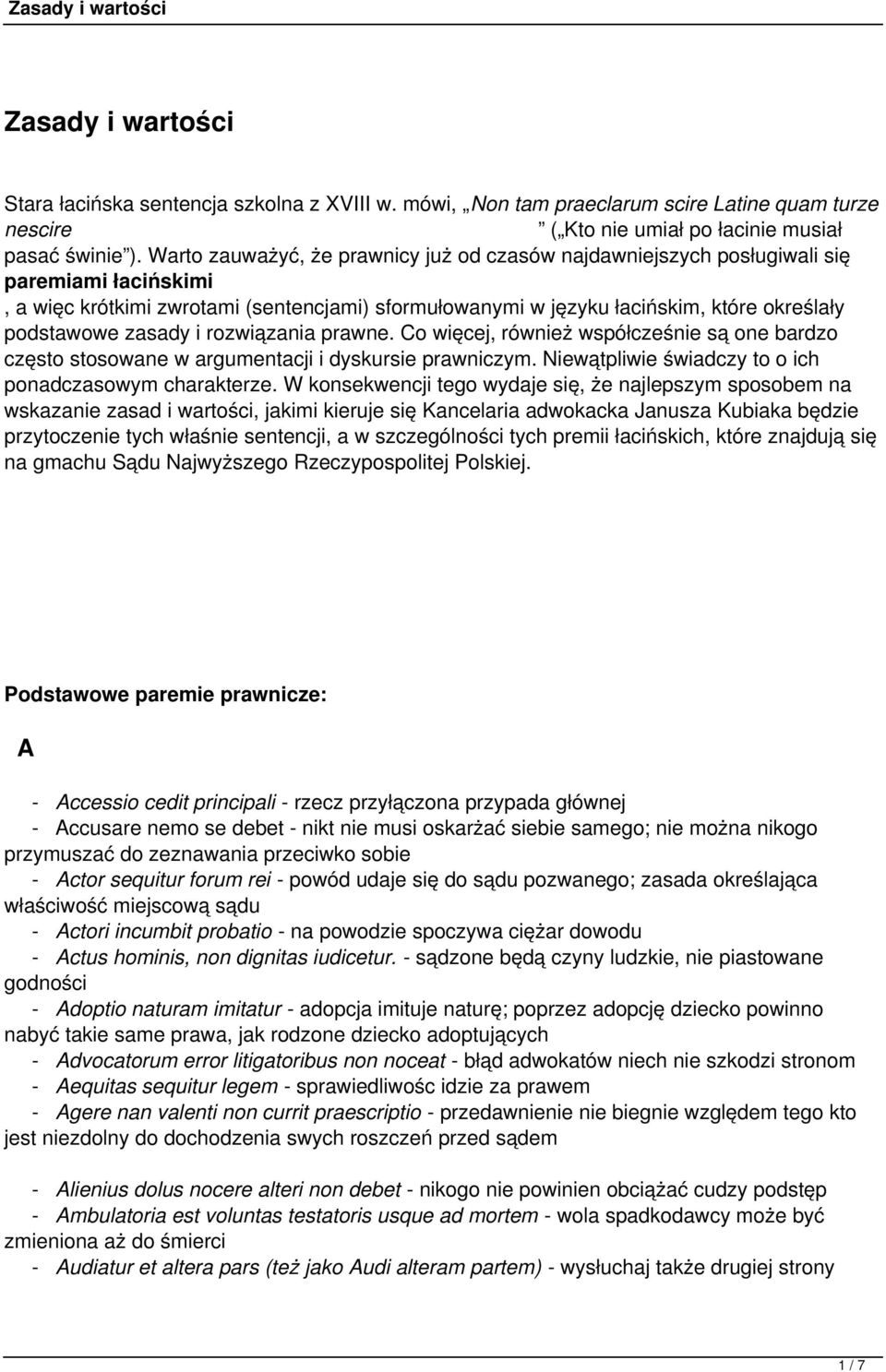 zasady i rozwiązania prawne. Co więcej, również współcześnie są one bardzo często stosowane w argumentacji i dyskursie prawniczym. Niewątpliwie świadczy to o ich ponadczasowym charakterze.