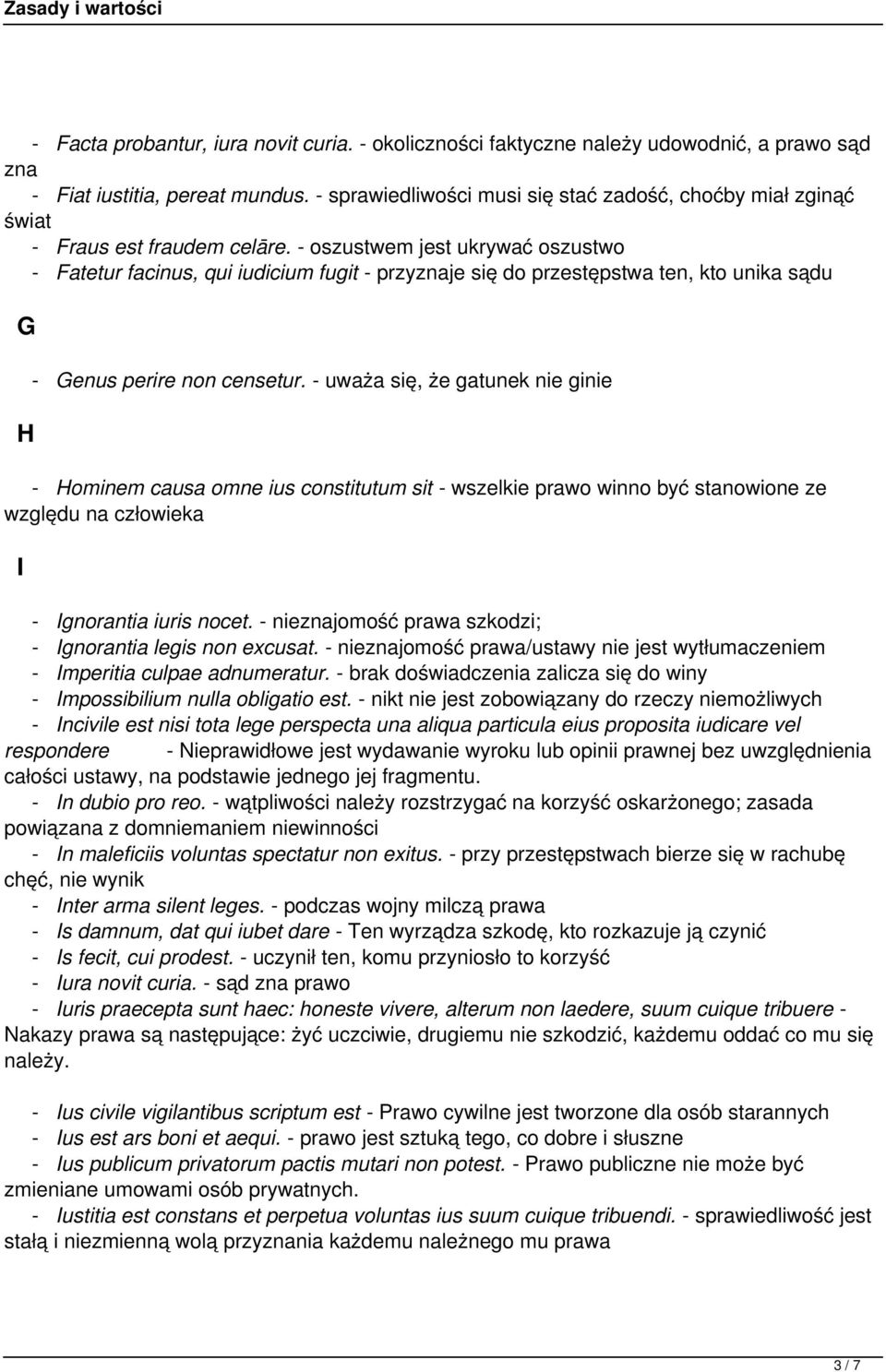 - oszustwem jest ukrywać oszustwo - Fatetur facinus, qui iudicium fugit - przyznaje się do przestępstwa ten, kto unika sądu G H - Genus perire non censetur.