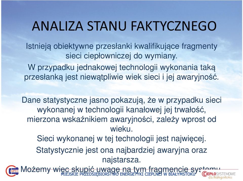 Dane statystyczne jasno pokazują, że w przypadku sieci wykonanej w technologii kanałowej jej trwałość, mierzona wskaźnikiem