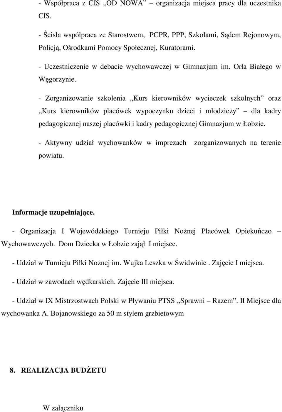 - Zorganizowanie szkolenia Kurs kierowników wycieczek szkolnych oraz Kurs kierowników placówek wypoczynku dzieci i młodzieŝy dla kadry pedagogicznej naszej placówki i kadry pedagogicznej Gimnazjum w