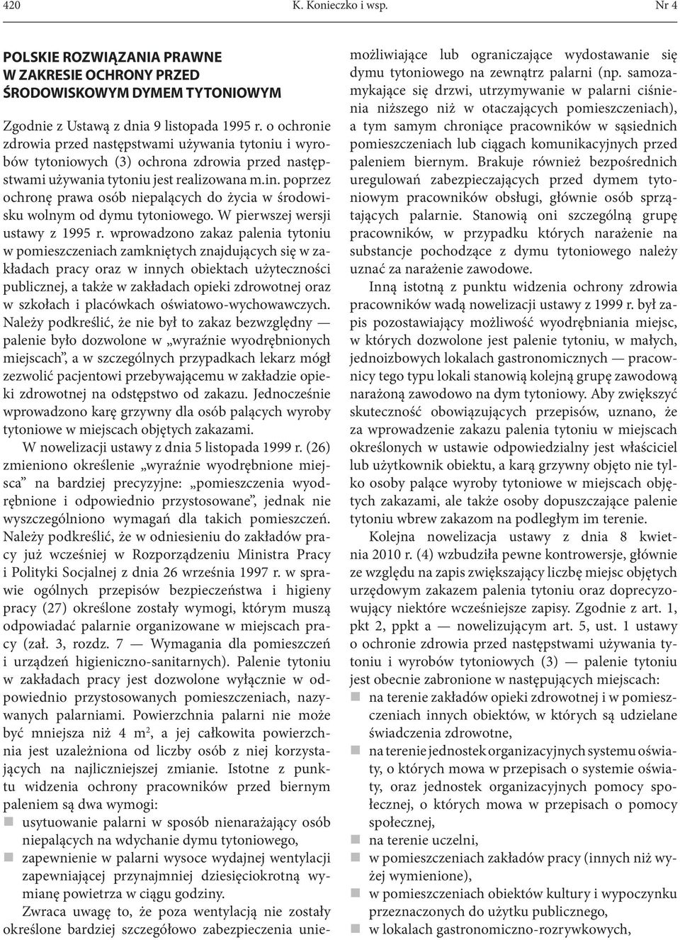 poprzez ochronę prawa osób niepalących do życia w środowisku wolnym od dymu tytoniowego. W pierwszej wersji ustawy z 1995 r.