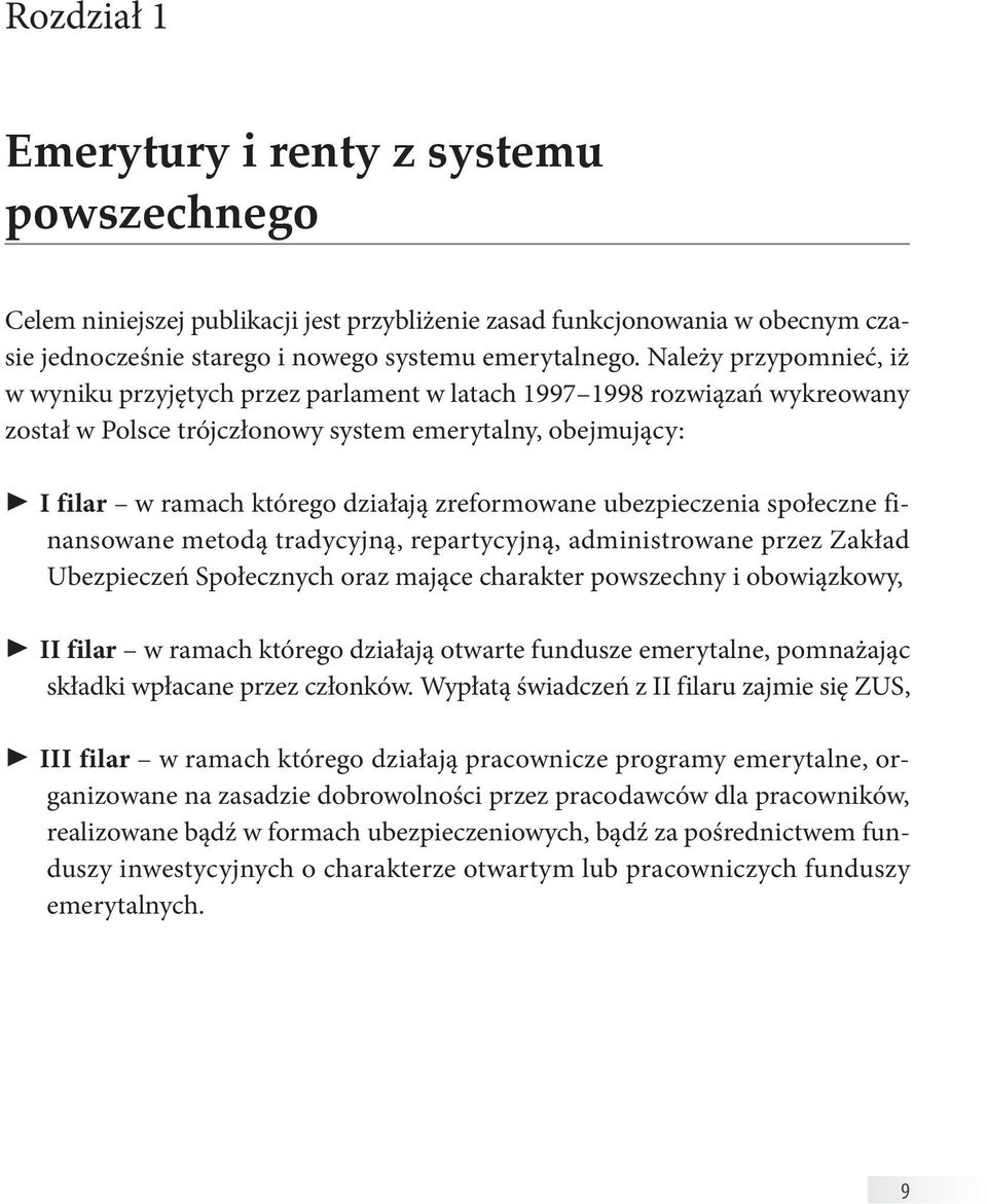 zreformowane ubezpieczenia społeczne finansowane metodą tradycyjną, repartycyjną, administrowane przez Zakład Ubezpieczeń Społecznych oraz mające charakter powszechny i obowiązkowy, II filar w ramach