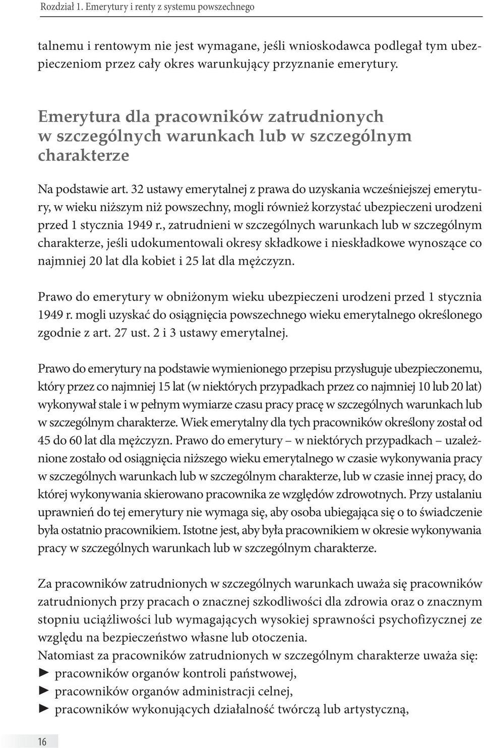 32 ustawy emerytalnej z prawa do uzyskania wcześniejszej emerytury, w wieku niższym niż powszechny, mogli również korzystać ubezpieczeni urodzeni przed 1 stycznia 1949 r.