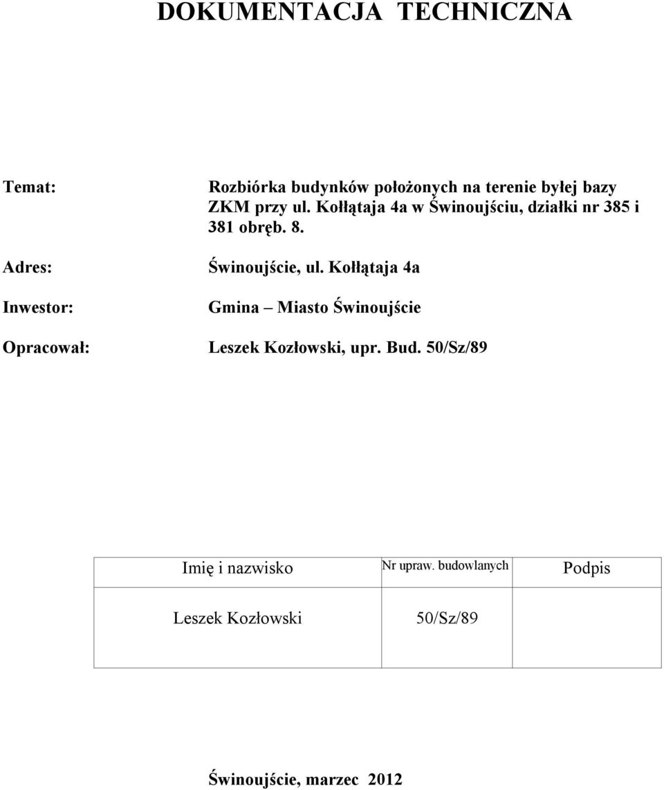 Świnoujście, ul. Kołłątaja 4a Gmina Miasto Świnoujście Leszek Kozłowski, upr. Bud.