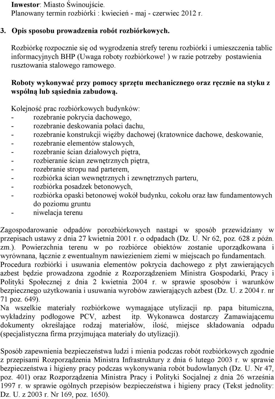 Roboty wykonywać przy pomocy sprzętu mechanicznego oraz ręcznie na styku z wspólną lub sąsiednia zabudową.