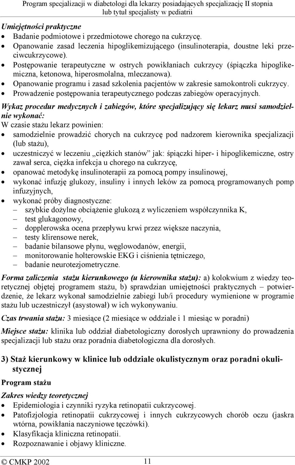 Opanowanie programu i zasad szkolenia pacjentów w zakresie samokontroli cukrzycy. Prowadzenie postępowania terapeutycznego podczas zabiegów operacyjnych.