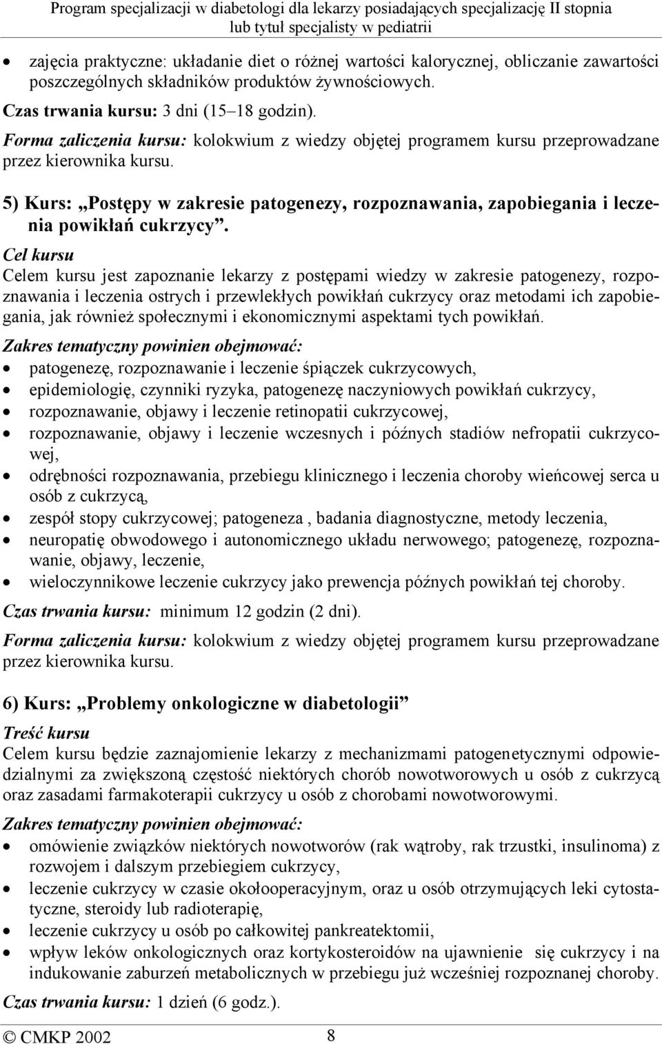 5) Kurs: Postępy w zakresie patogenezy, rozpoznawania, zapobiegania i leczenia powikłań cukrzycy.