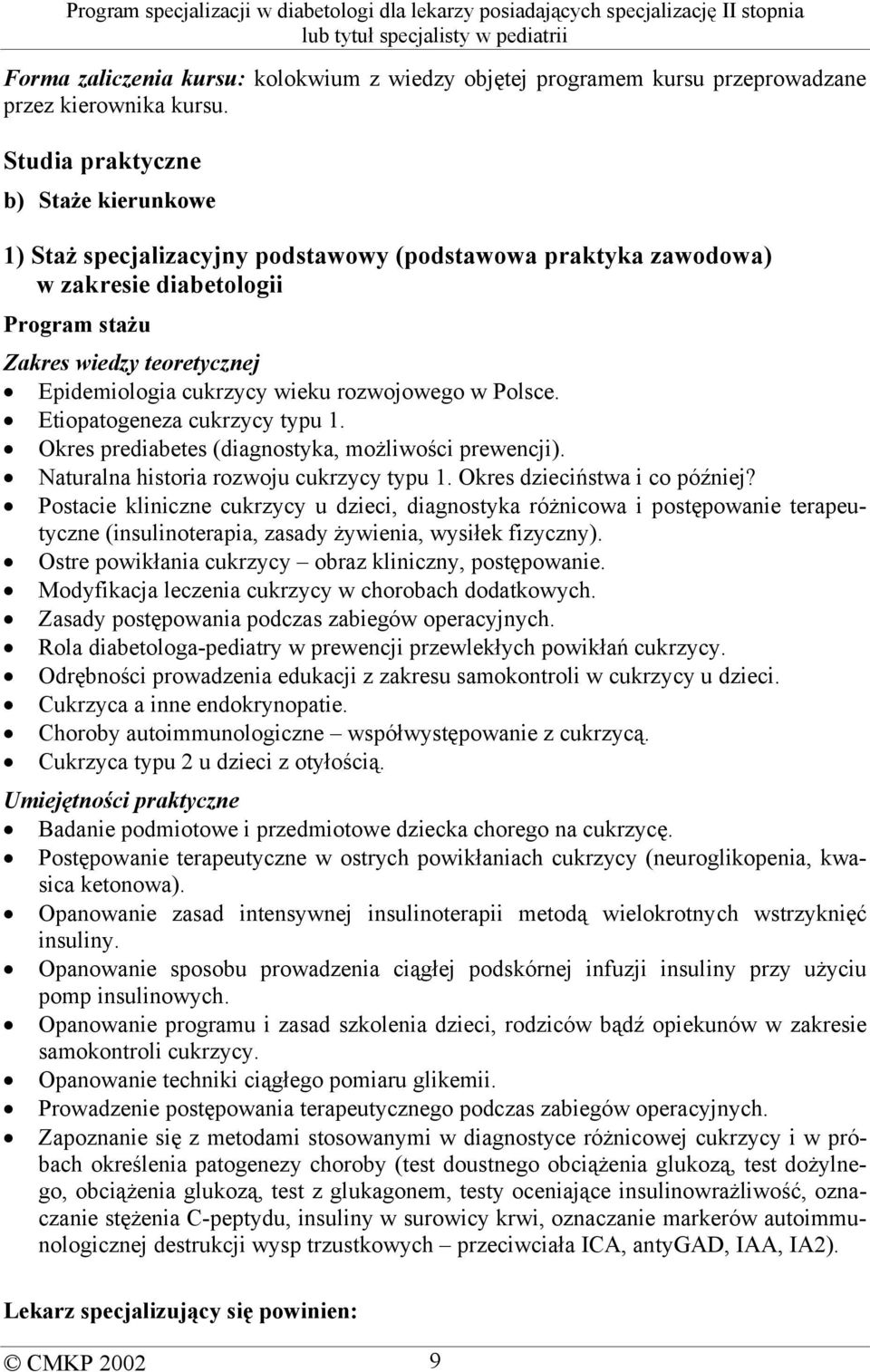 rozwojowego w Polsce. Etiopatogeneza cukrzycy typu 1. Okres prediabetes (diagnostyka, możliwości prewencji). Naturalna historia rozwoju cukrzycy typu 1. Okres dzieciństwa i co później?