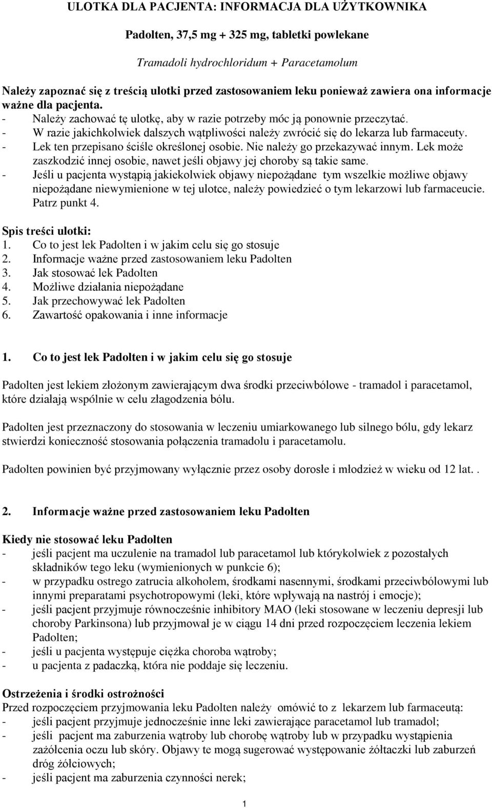 - W razie jakichkolwiek dalszych wątpliwości należy zwrócić się do lekarza lub farmaceuty. - Lek ten przepisano ściśle określonej osobie. Nie należy go przekazywać innym.