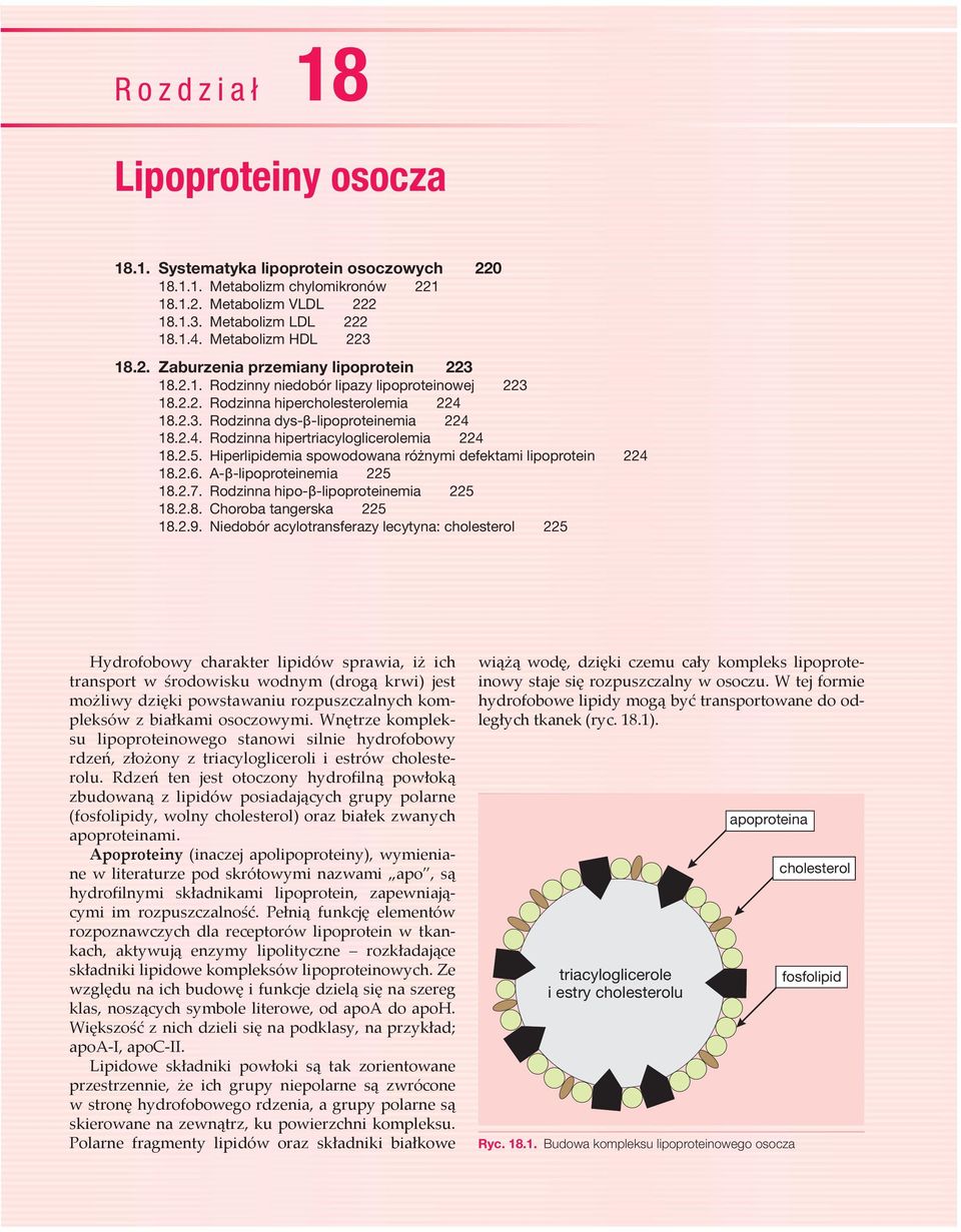 2.5. Hiperlipidemia spowodowana różnymi defektami lipoprotein 224 18.2.6. A-β-lipoproteinemia 225 18.2.7. Rodzinna hipo-β-lipoproteinemia 225 18.2.8. Choroba tangerska 225 18.2.9.