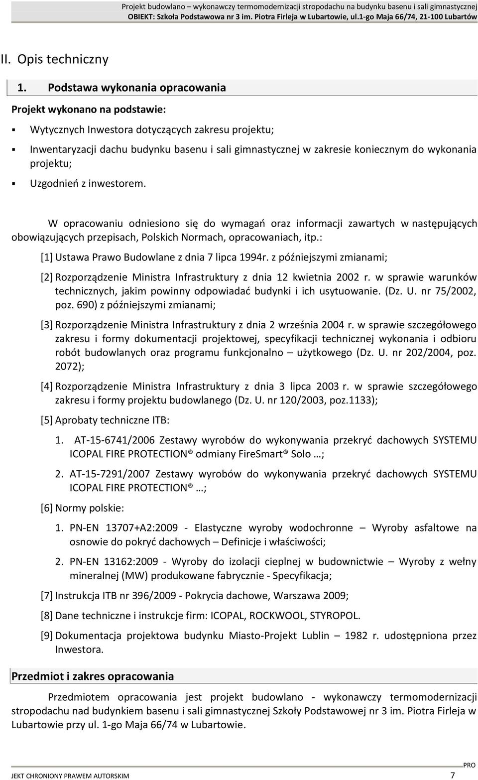 wykonania projektu; Uzgodnień z inwestorem. W opracowaniu odniesiono się do wymagań oraz informacji zawartych w następujących obowiązujących przepisach, Polskich Normach, opracowaniach, itp.