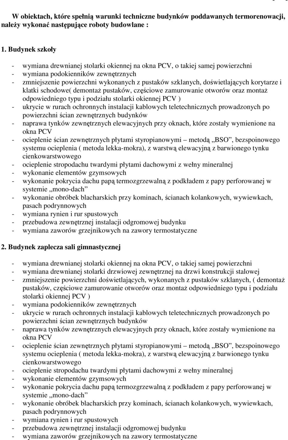 doświetlających korytarze i klatki schodowe( demontaŝ pustaków, częściowe zamurowanie otworów oraz montaŝ odpowiedniego typu i podziału stolarki okiennej PCV ) - ukrycie w rurach ochronnych