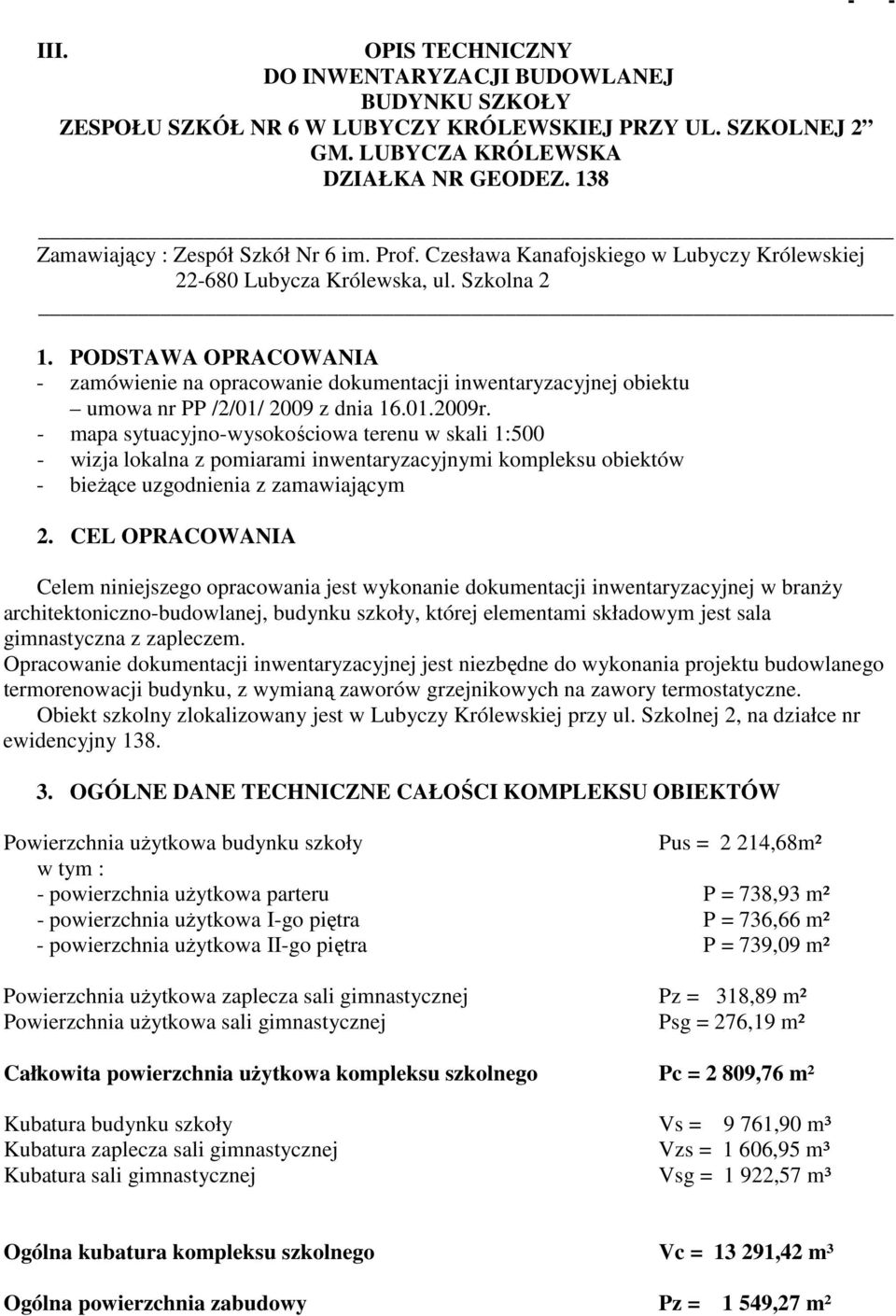 PODSTAWA OPRACOWANIA - zamówienie na opracowanie dokumentacji inwentaryzacyjnej obiektu umowa nr PP /2/01/ 2009 z dnia 16.01.2009r.