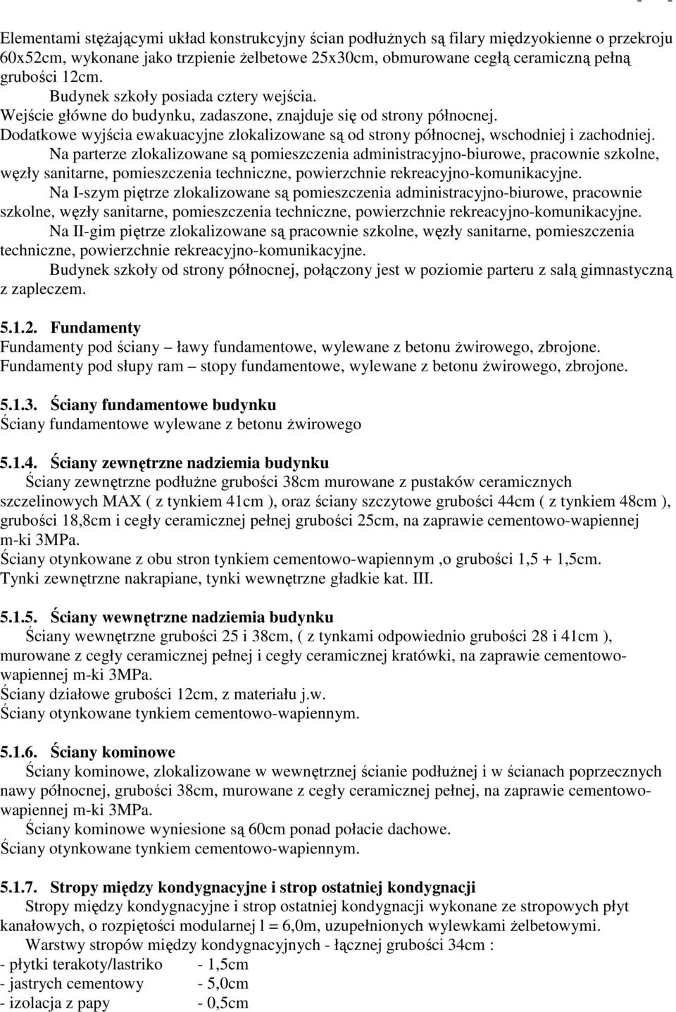 Dodatkowe wyjścia ewakuacyjne zlokalizowane są od strony północnej, wschodniej i zachodniej.