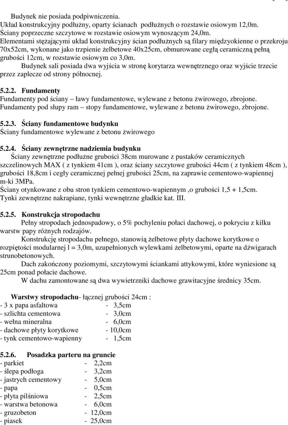 rozstawie osiowym co 3,0m. Budynek sali posiada dwa wyjścia w stronę korytarza wewnętrznego oraz wyjście trzecie przez zaplecze od strony północnej. 5.2.