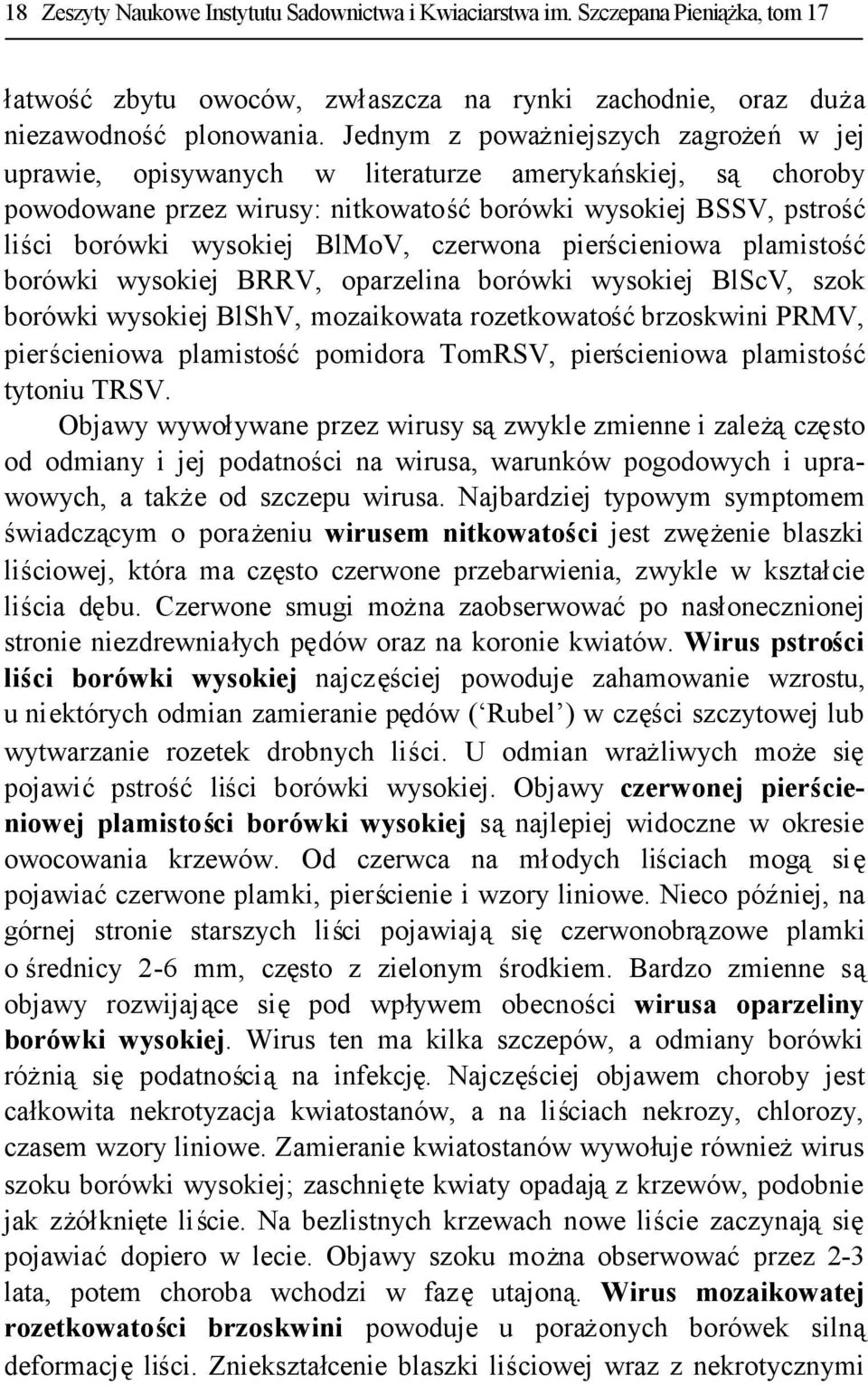 czerwona pierścieniowa plamistość borówki wysokiej BRRV, oparzelina borówki wysokiej BlScV, szok borówki wysokiej BlShV, mozaikowata rozetkowatośćbrzoskwini PRMV, pierścieniowa plamistośćpomidora