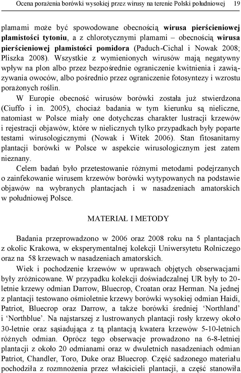 Wszystkie z wymienionych wirusów mająnegatywny wpływ na plon albo przez bezpośrednie ograniczenie kwitnienia i zawiązywania owoców, albo pośrednio przez ograniczenie fotosyntezy i wzrostu porażonych