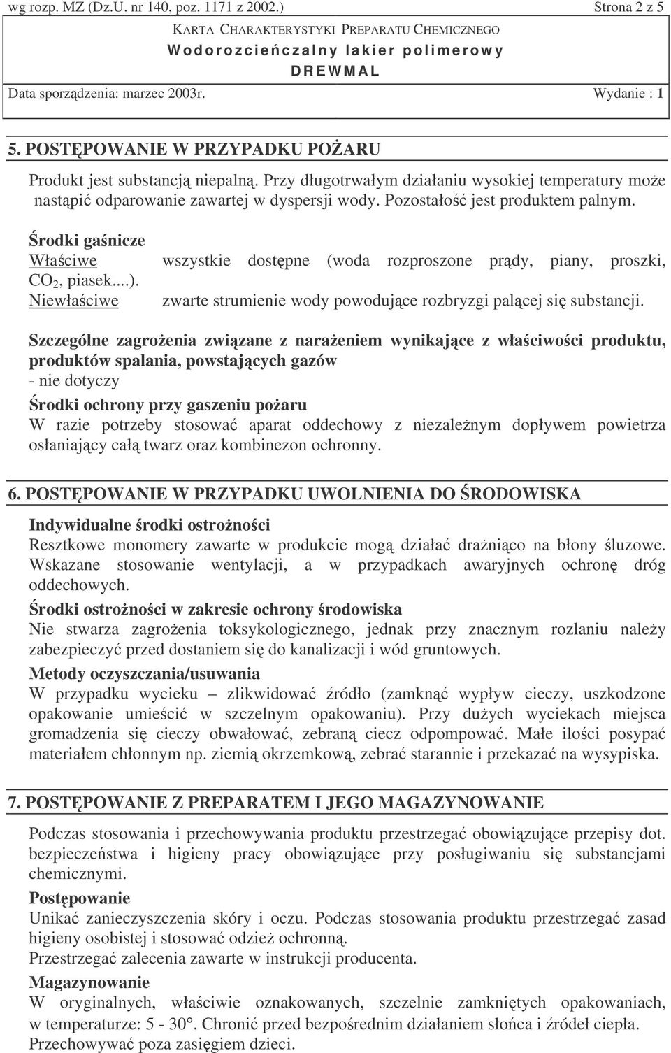 Niewłaciwe wszystkie dostpne (woda rozproszone prdy, piany, proszki, zwarte strumienie wody powodujce rozbryzgi palcej si substancji.