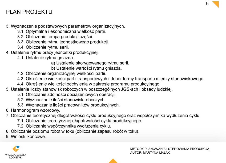 Obliczenie organizacyjnej wielkości partii. 4.3. Określenie wielkości partii transportowych i dobór formy transportu między stanowiskowego. 4.4. Określenie wielkości odchylenia w zakresie programu produkcyjnego.