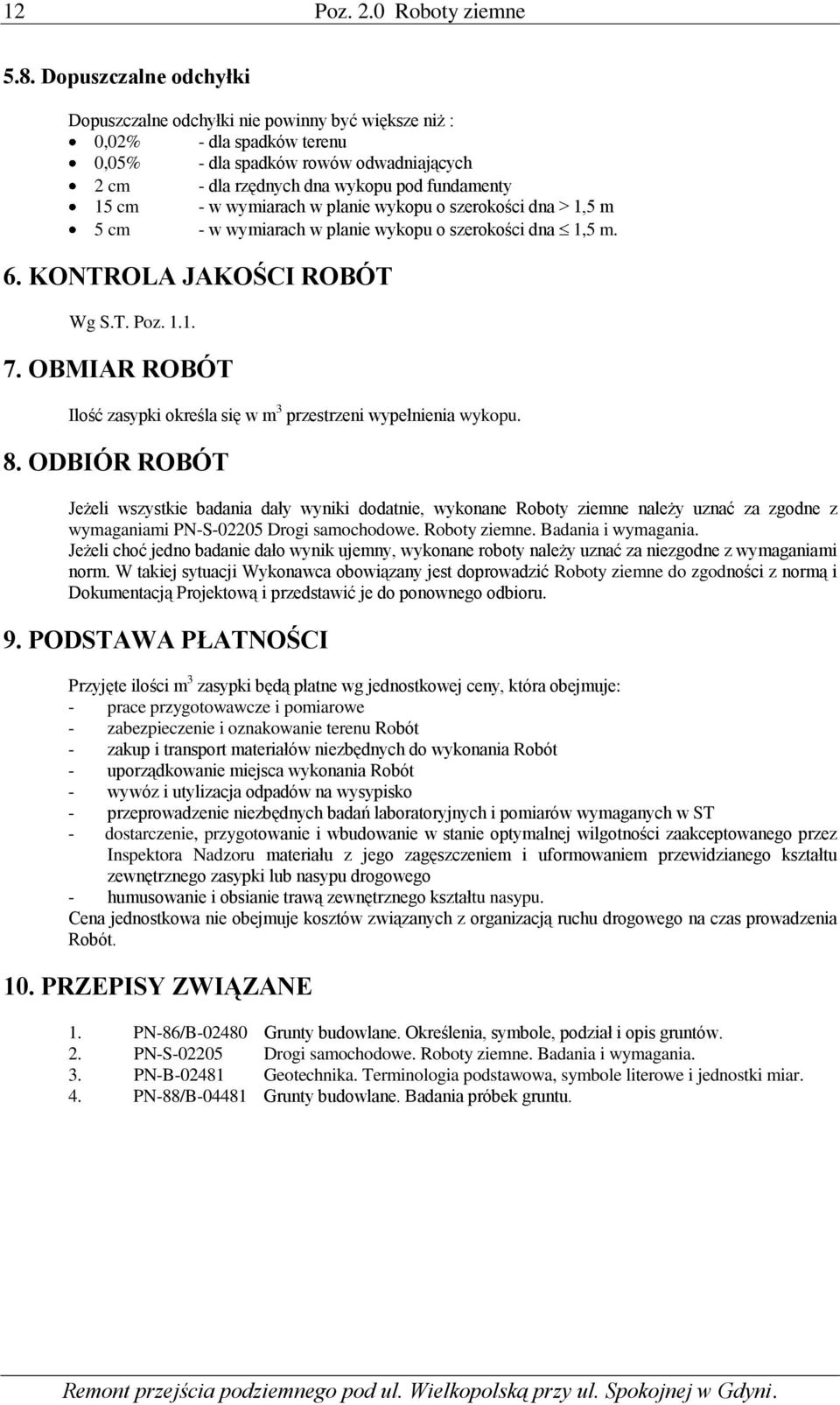 wymiarach w planie wykopu o szerokości dna > 1,5 m 5 cm - w wymiarach w planie wykopu o szerokości dna 1,5 m. 6. KONTROLA JAKOŚCI ROBÓT Wg S.T. Poz. 1.1. 7.