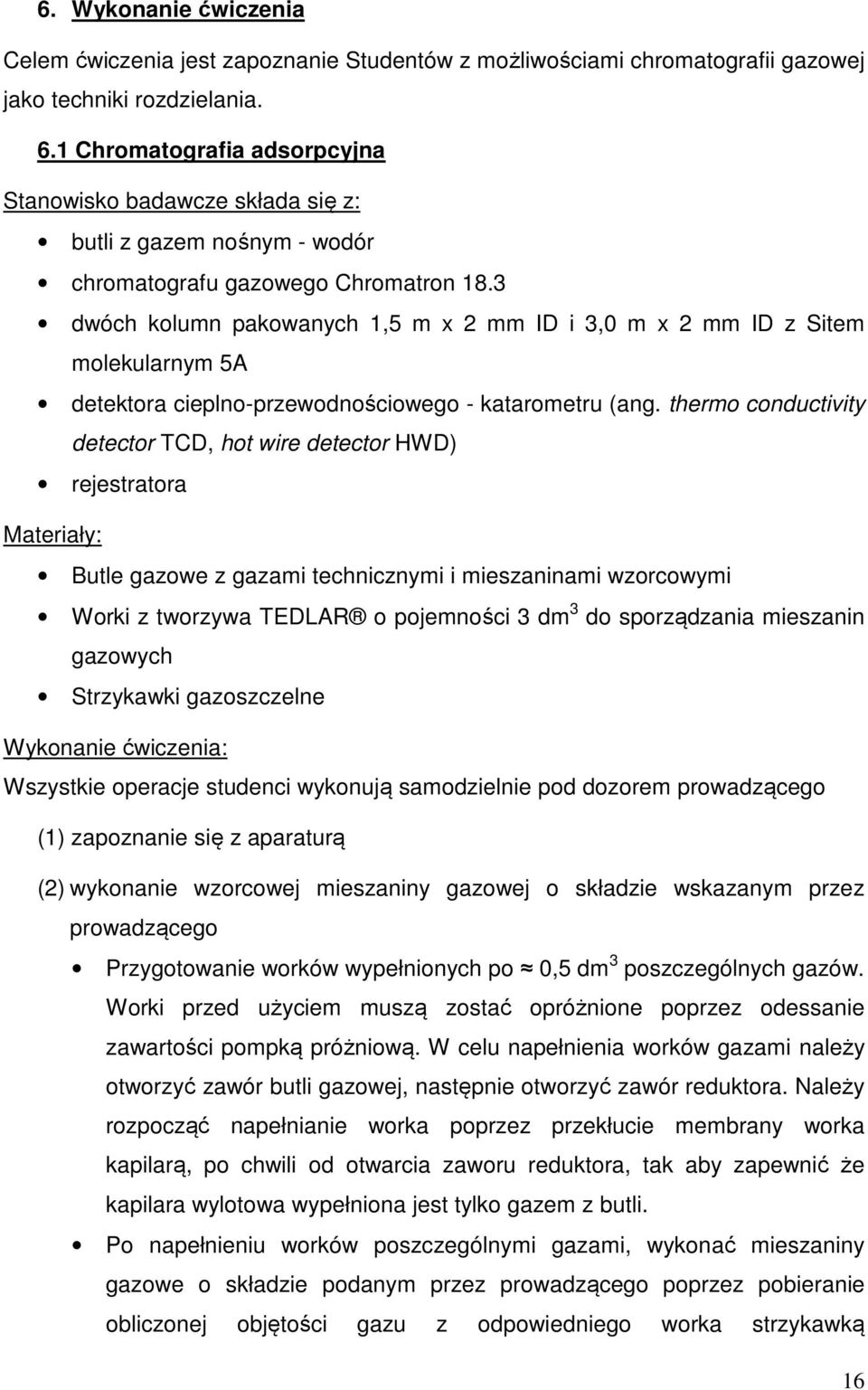 3 dwóch kolumn pakowanych 1,5 m x 2 mm ID i 3,0 m x 2 mm ID z Sitem molekularnym 5A detektora cieplno-przewodnościowego - katarometru (ang.